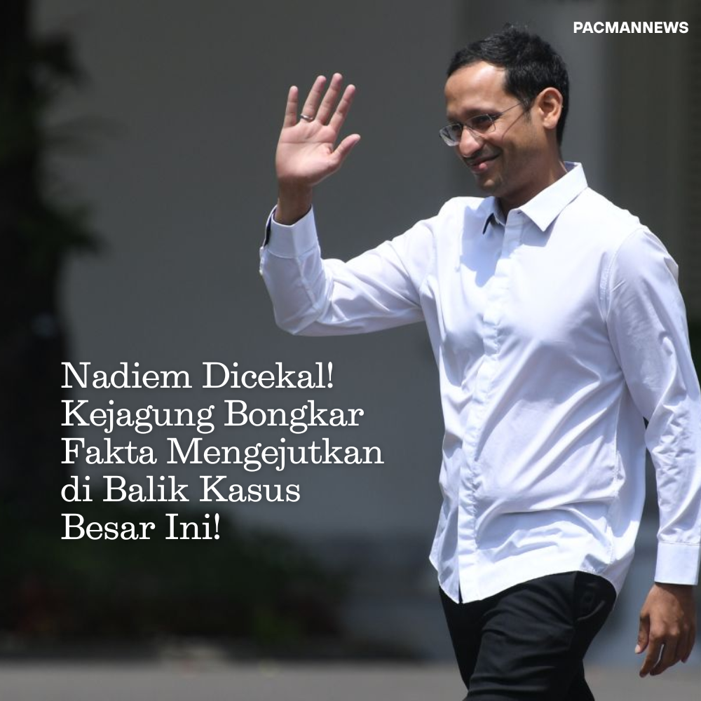 Nadiem Dicekal! Kejagung Bongkar Fakta Mengejutkan di Balik Kasus Besar Ini!